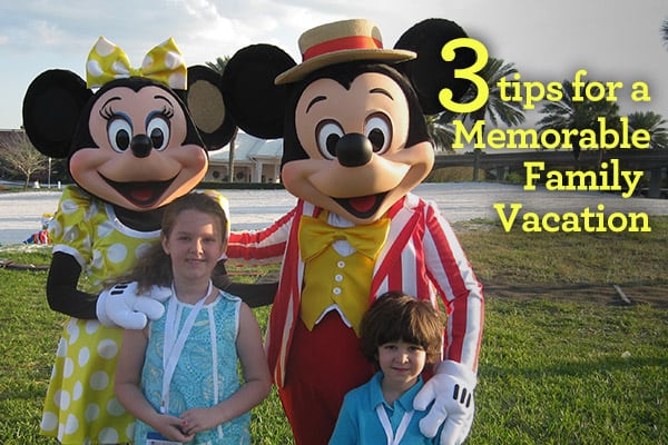 Your Most Memorable Family Vacation Ever {3 Tips}