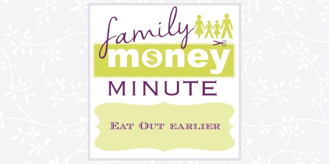 Eat Out Earlier {Family Money Minute Radio}