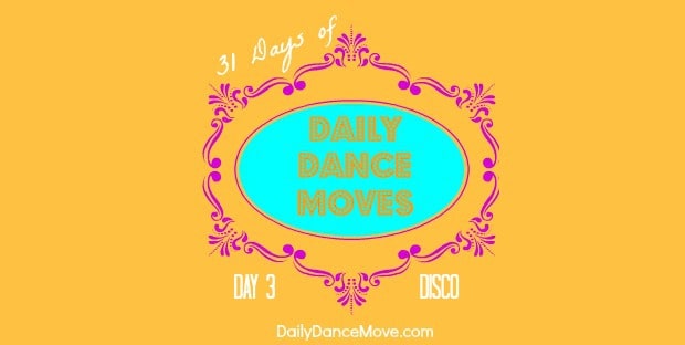 How to Dance Disco: Daily Dance Move Day 3