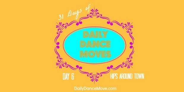 How to Dance Hips Around Town: Daily Dance Move Day 6