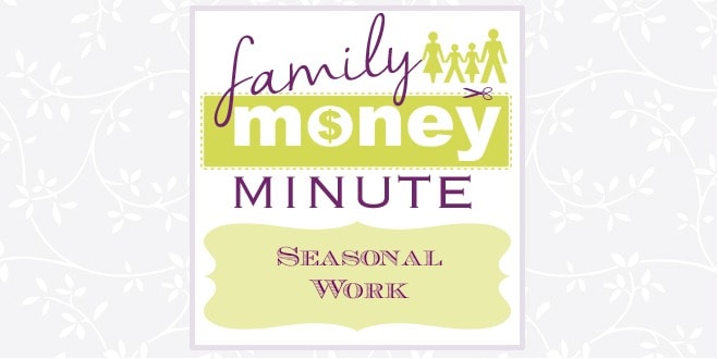 Seasonal Work {Family Money Minute Radio}