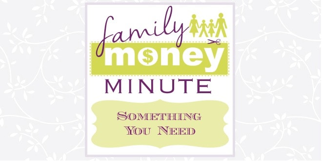 Something You Need {Family Money Minute}
