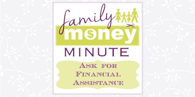 Ask for Financial Assistance {Family Money Minute}