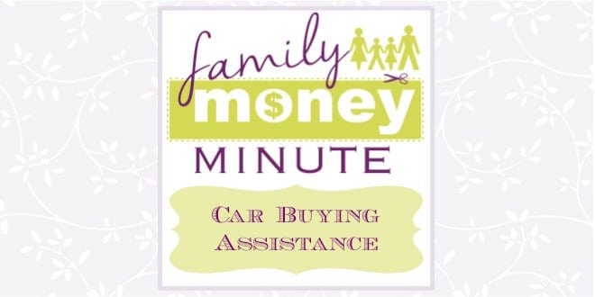 Car Buying Assistance {Family Money Minute}