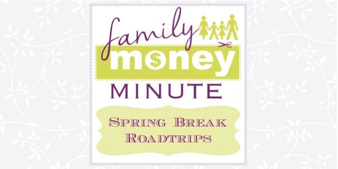 Spring Break Roadtrips {Family Money Minute}
