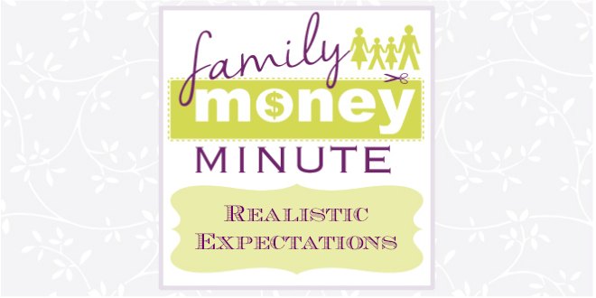 Realistic Expectations {Family Money Minute}