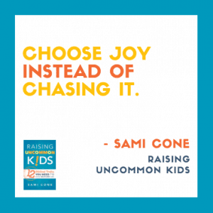 choose joy instead of chasing it raising uncommon kids