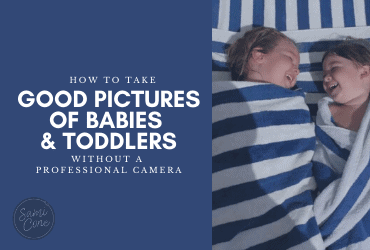 How to Take Good Pictures of Babies & Toddlers (Without a Professional Camera!)