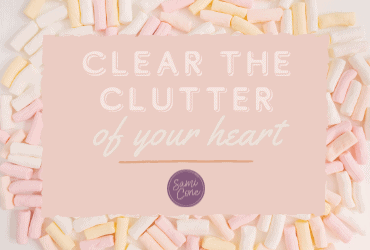 Clear the Clutter of Your Heart
