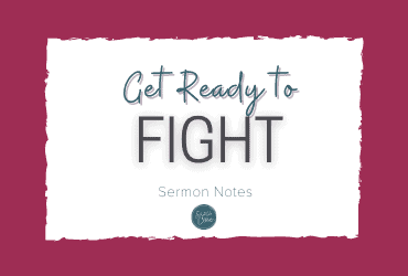Get Ready to Fight {Sermon Notes}
