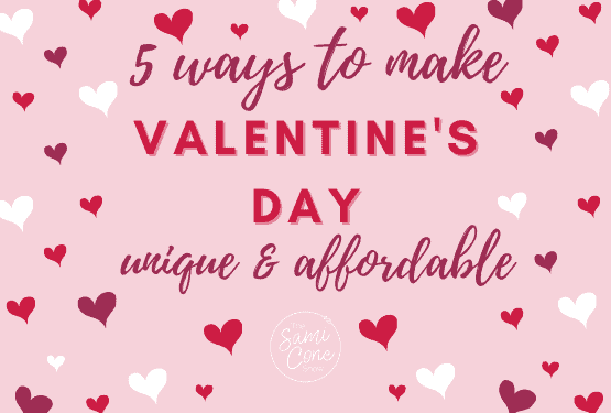 5 Ways to Make Valentine’s Day Unique & Affordable