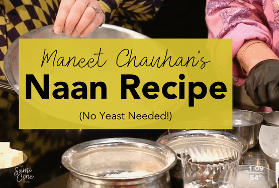 Maneet Chauhan’s Naan Recipe (No Yeast Needed!)