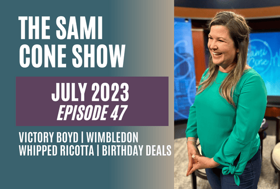 Ep 47 July 2023: Victory Boyd, Wimbledon Surprises, Whipped Ricotta & Birthday Freebies