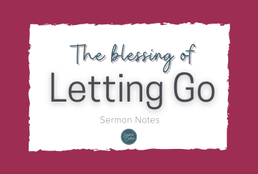 Blessing of Letting Go Sermon Notes
